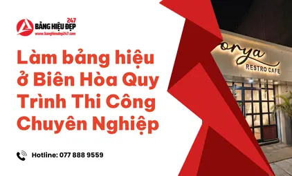 Làm bảng hiệu ở Biên Hòa Quy Trình Thi Công Chuyên Nghiệp